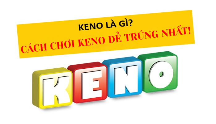 Chia sẻ 3 cách chơi Keno hiệu quả và đơn giản nhất - Kết quả xổ số keno